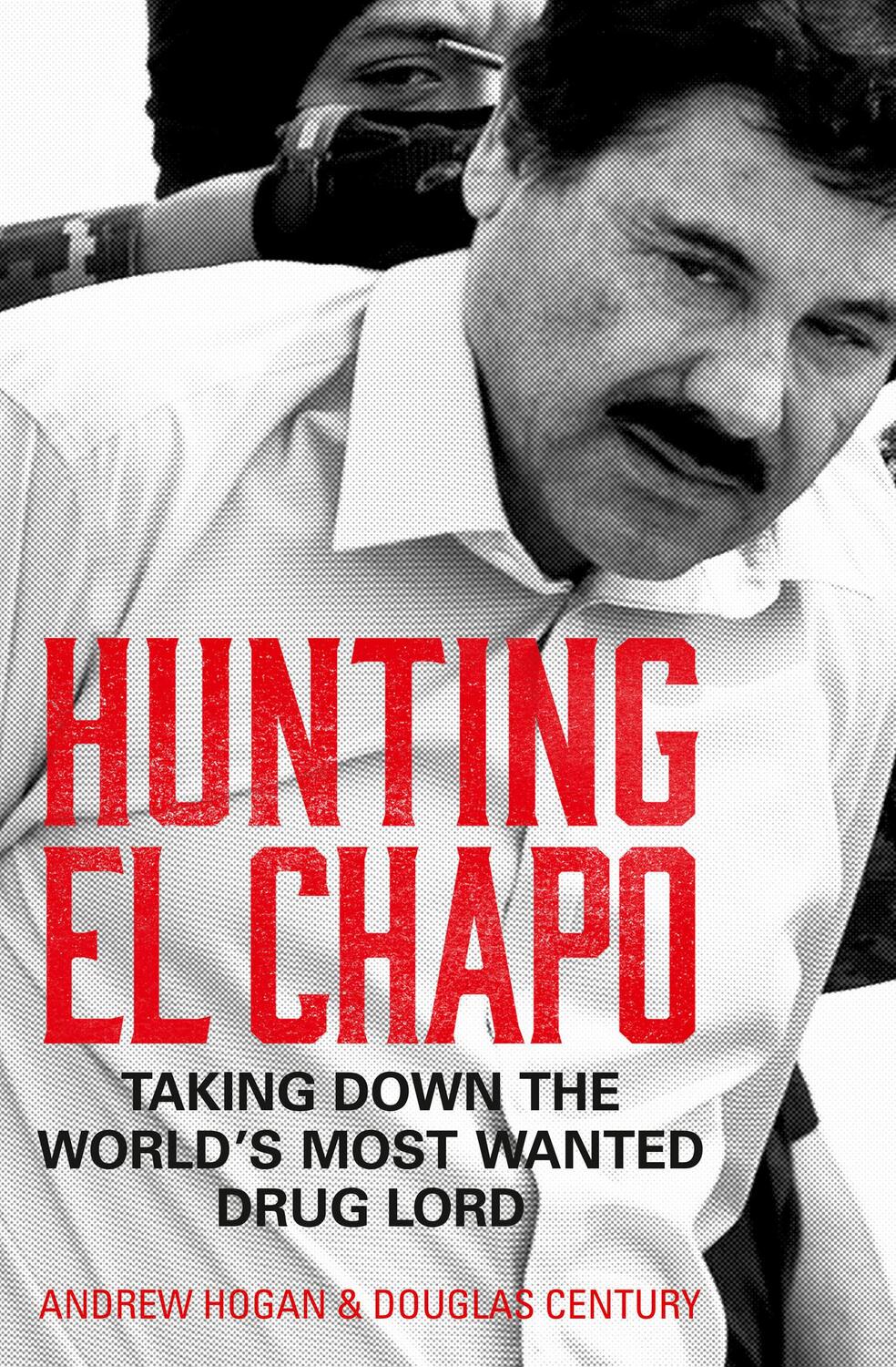 Cover: 9780008245856 | Hunting El Chapo | Taking Down the World's Most-Wanted Drug-Lord
