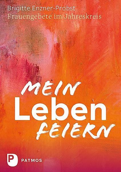 Cover: 9783843611701 | Mein Leben feiern | Frauengebete im Jahreskreis | Enzner-Probst | Buch