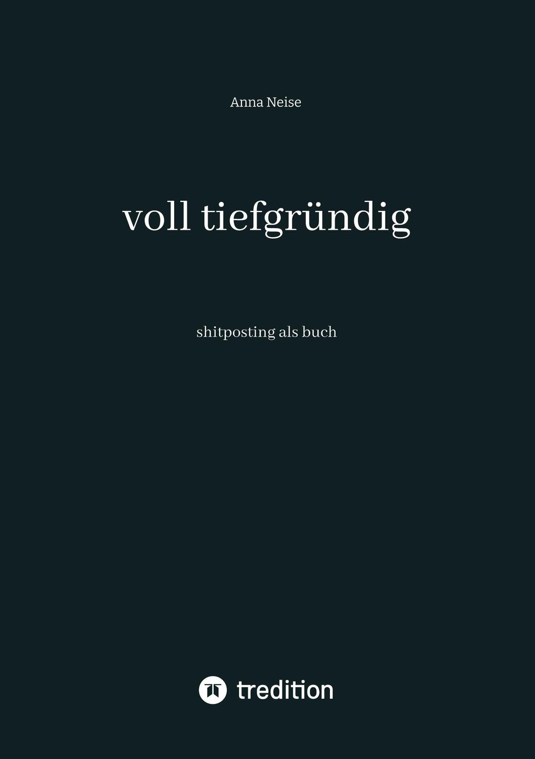 Cover: 9783384017109 | voll tiefgründig | shitposting als buch | Anna Neise | Taschenbuch