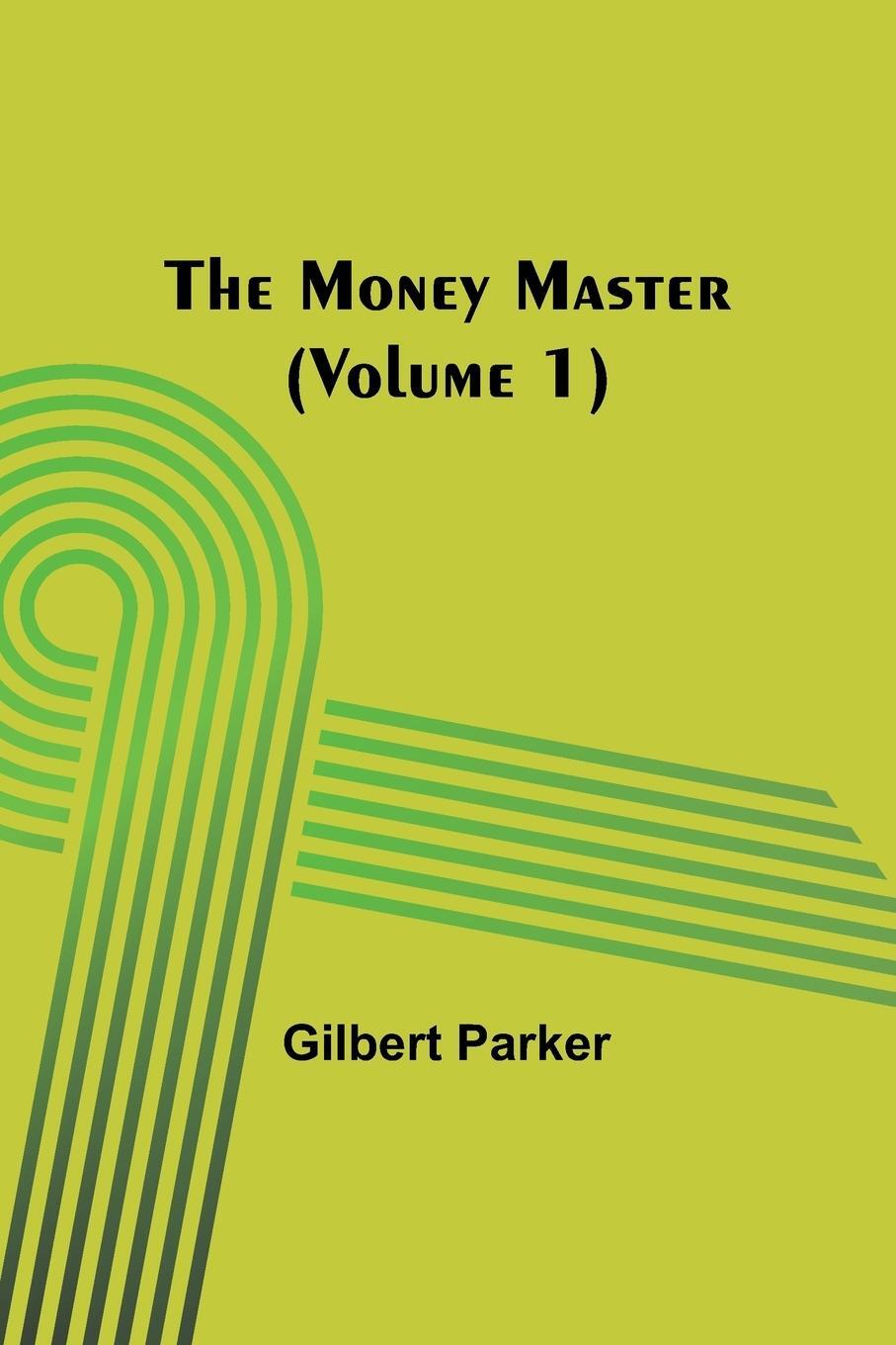 Cover: 9789357910446 | The Money Master (Volume 1) | Gilbert Parker | Taschenbuch | Paperback