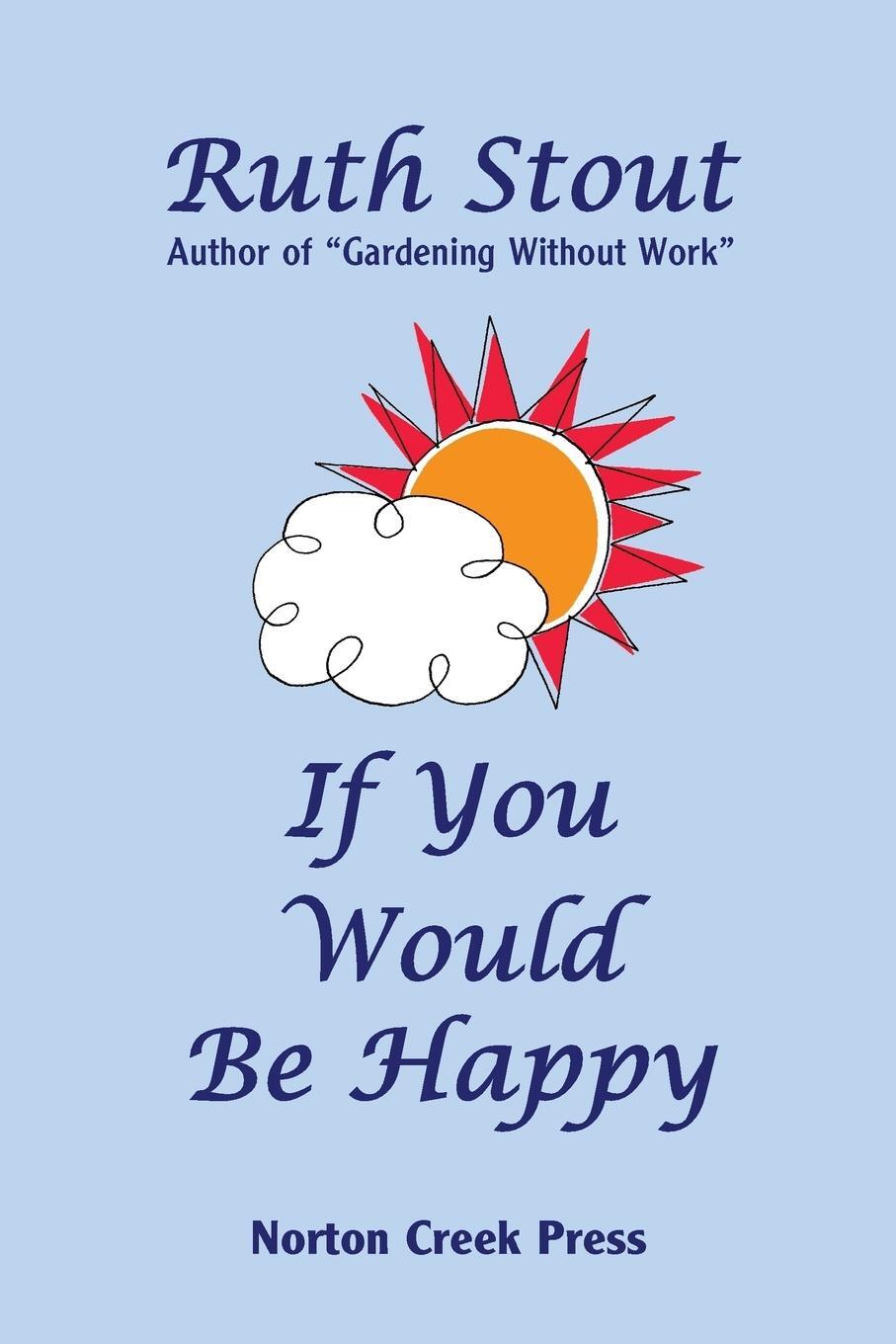 Cover: 9781938099007 | If You Would Be Happy | Cultivate Your Life Like a Garden | Ruth Stout