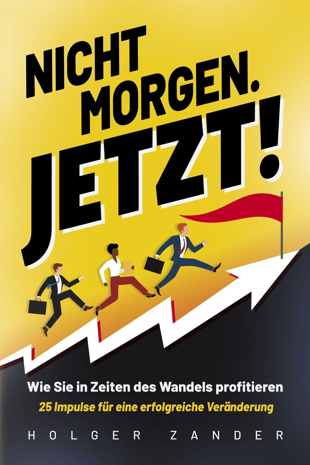 Cover: 9783969671900 | Nicht morgen. Jetzt! | Holger Zander | Taschenbuch | 200 S. | Deutsch