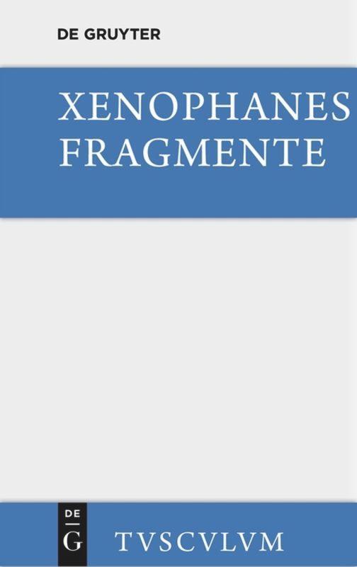 Cover: 9783110360431 | Die Fragmente | Xenophanes | Buch | Sammlung Tusculum | Deutsch | 2014