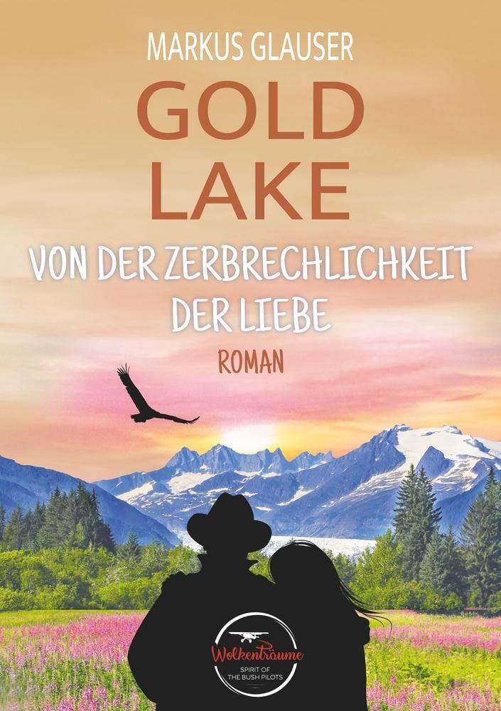 Cover: 9783754670590 | Gold Lake: Von der Zerbrechlichkeit der Liebe | Markus Glauser | Buch