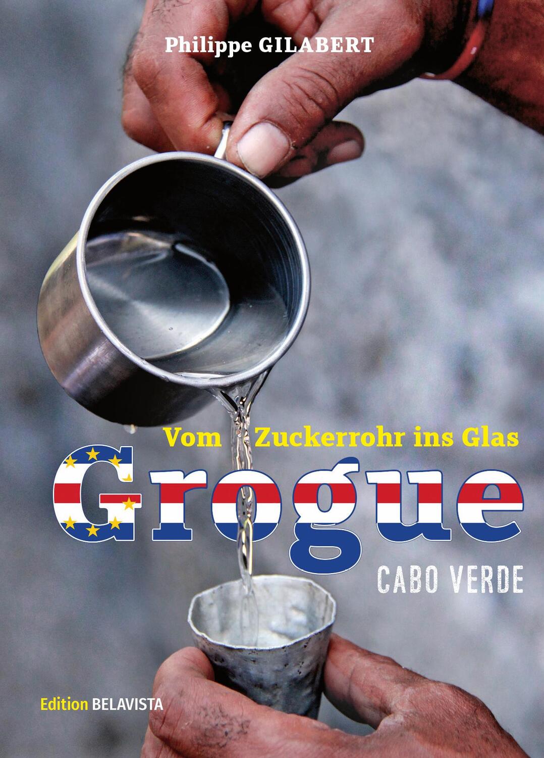 Cover: 9783862649075 | Grogue - Vom Zuckerrohr ins Glas | Cabo Verde | Philippe Gilabert
