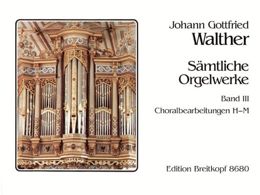 Cover: 9790004180617 | Sämtliche Orgelwerke Band 3 Choralbearbeitungen H-M | J.G. Walther