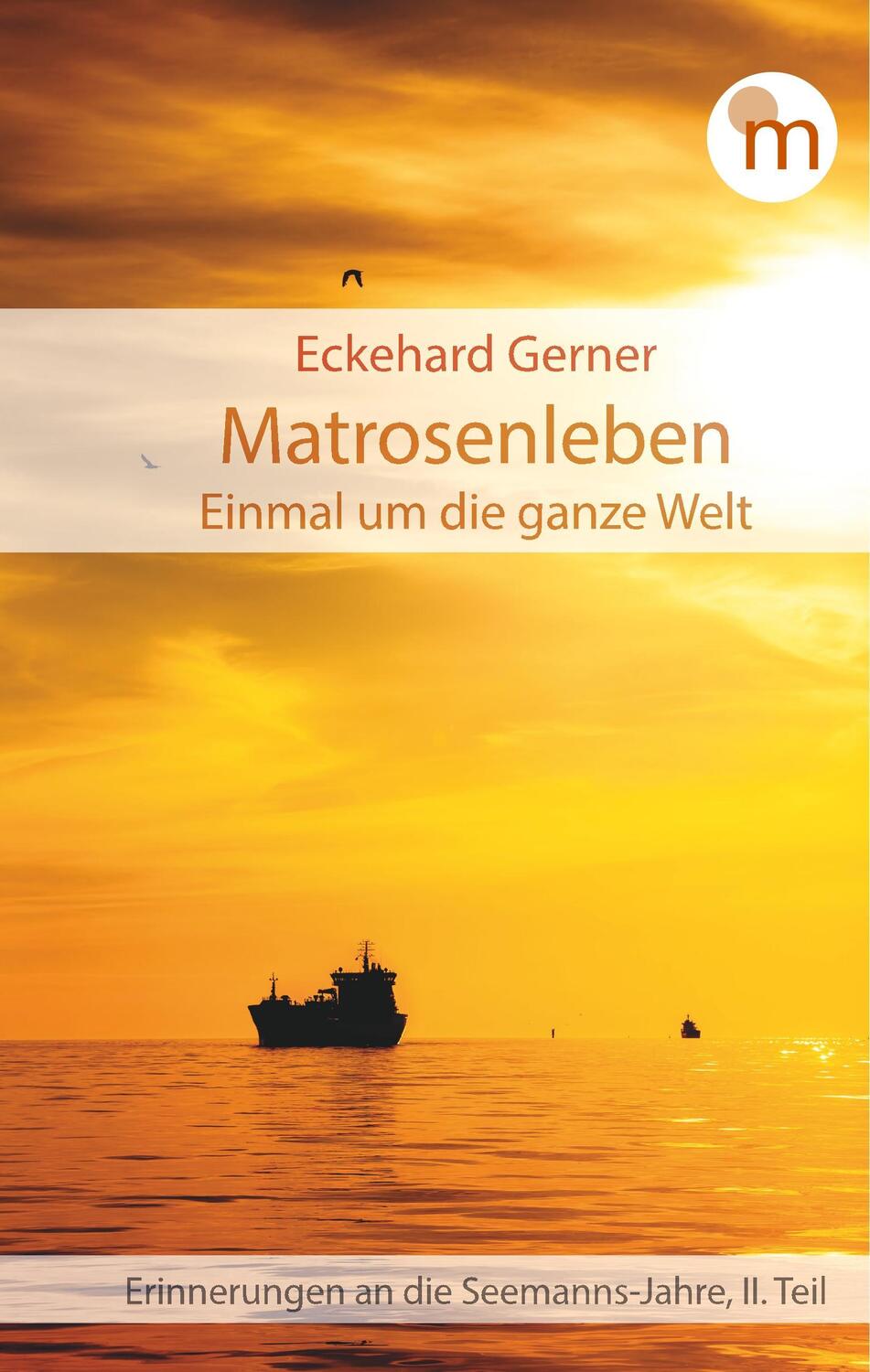 Cover: 9783946223641 | Matrosenleben | Einmal um die ganze Welt | Eckehard Gerner | Buch
