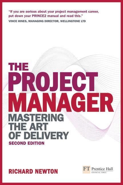 Cover: 9780273723424 | Project Manager, The | Mastering the Art of Delivery | Richard Newton