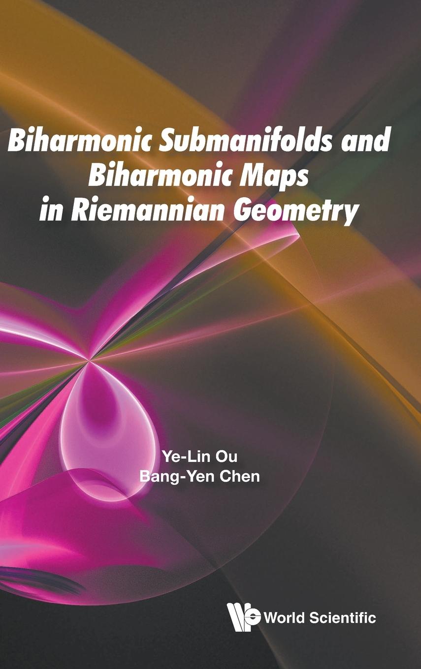 Cover: 9789811212376 | BIHARMONIC SUBMANIFOLD &amp; BIHARMONIC MAP RIEMANNIAN GEOMETRY | Chen