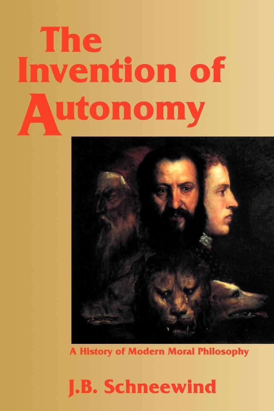 Cover: 9780521479387 | The Invention of Autonomy | A History of Modern Moral Philosophy