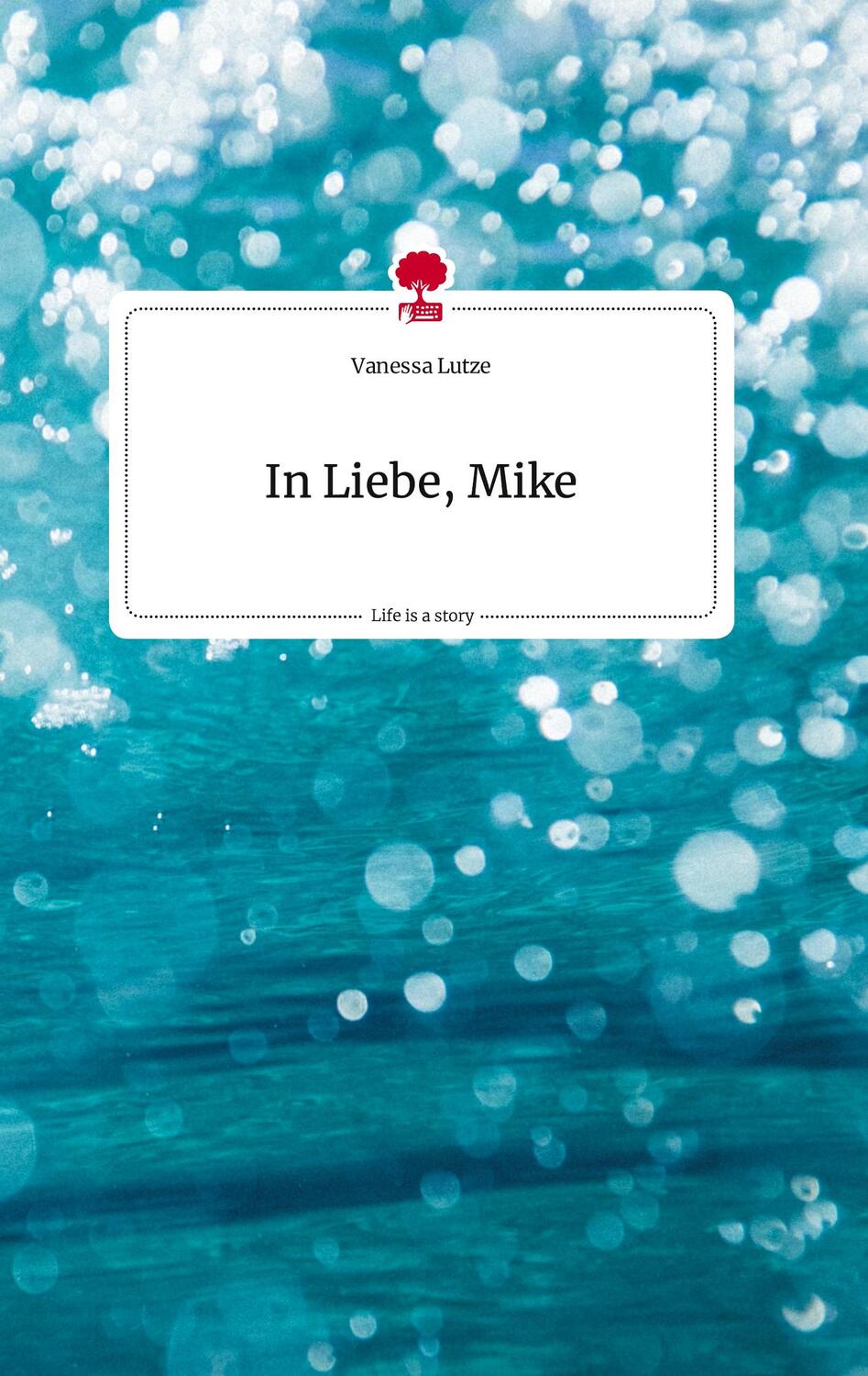 Cover: 9783710809767 | In Liebe, Mike. Life is a Story - story.one | Vanessa Lutze | Buch