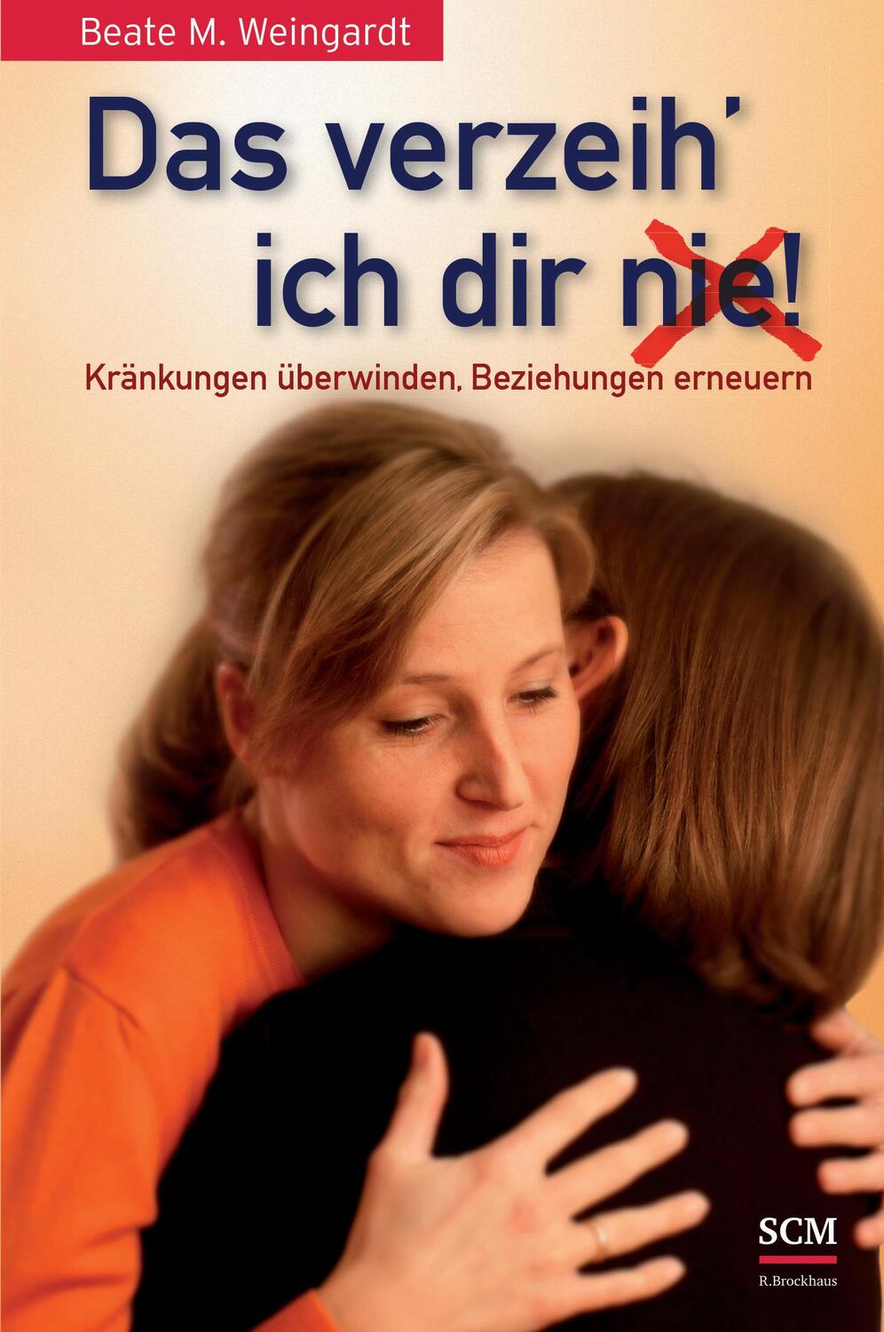 Cover: 9783417269260 | Das verzeih' ich Dir (nie)! | Kränkung überwinden, Beziehung erneuern