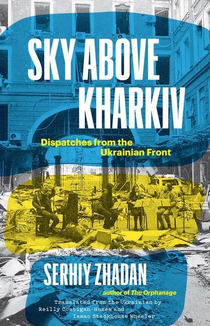 Cover: 9780300270860 | Sky Above Kharkiv | Dispatches from the Ukrainian Front | Zhadan