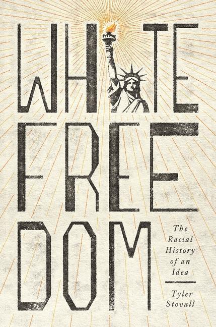 Cover: 9780691179469 | White Freedom | The Racial History of an Idea | Tyler Stovall | Buch