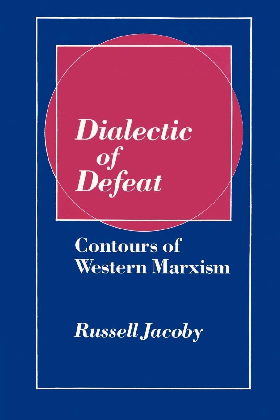 Cover: 9780521520171 | Dialectic of Defeat | Contours of Western Marxism | Jacoby Russell