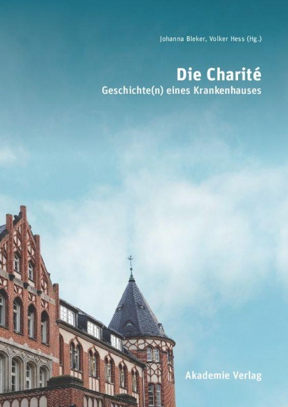 Cover: 9783050045252 | Die Charité | Geschichte(n) eines Krankenhauses | Volker Hess (u. a.)