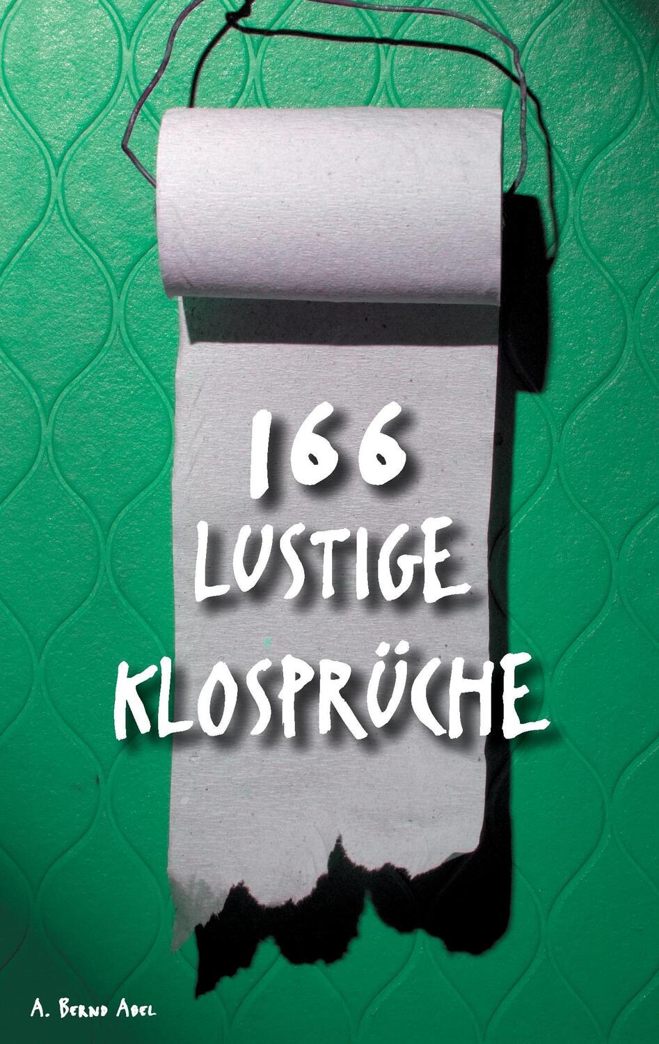 Cover: 9783837006148 | 166 lustige Klosprüche | A. Bernd Abel | Taschenbuch | Paperback