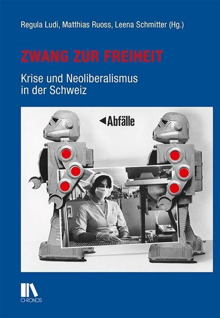 Cover: 9783034014496 | Zwang zur Freiheit | Krise und Neoliberalismus in der Schweiz | Buch