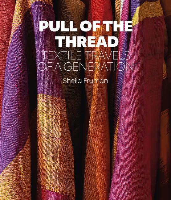 Cover: 9781898113874 | Pull of the Thread | Textile Travels of a Generation | Sheila Fruman