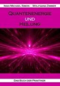 Cover: 9783943323115 | Quantenenergie und Heilung | Das Buch der Praktiker | Simon (u. a.)