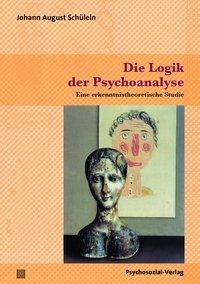 Cover: 9783837925579 | Die Logik der Psychoanalyse | Johann August Schülein | Taschenbuch