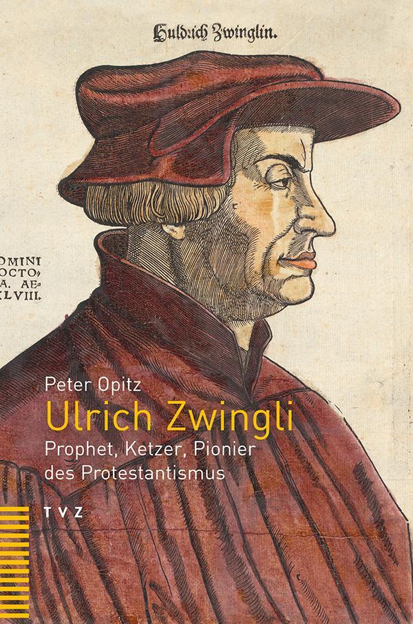 Cover: 9783290178284 | Ulrich Zwingli | Prophet, Ketzer, Pionier des Protestantismus | Opitz
