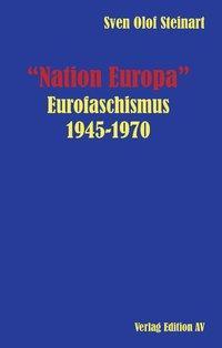Cover: 9783868411607 | 'Nation Europa' | Eurofaschismus 1945-1970 | Sven Olof Steinart | Buch