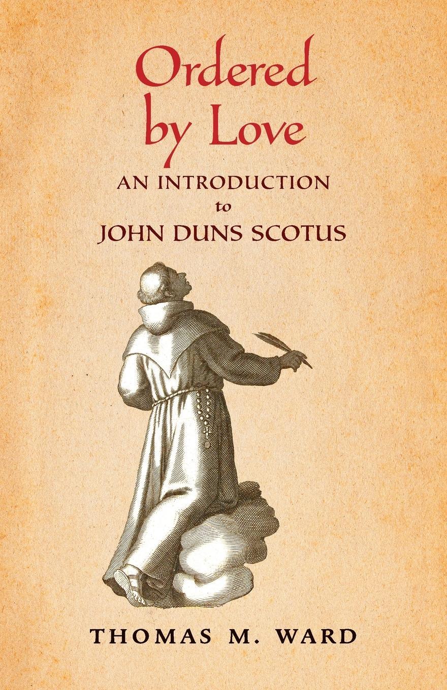Cover: 9781621388814 | Ordered by Love | An Introduction to John Duns Scotus | Thomas M. Ward