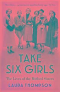 Cover: 9781784970895 | Take Six Girls | The Lives of the Mitford Sisters | Laura Thompson