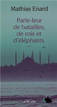 Cover: 9782330015060 | Parle-leur de batailles, de rois et d'éléphants | Mathias Enard | Buch