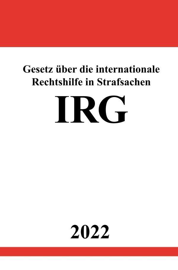 Cover: 9783754930809 | Gesetz über die internationale Rechtshilfe in Strafsachen IRG 2022