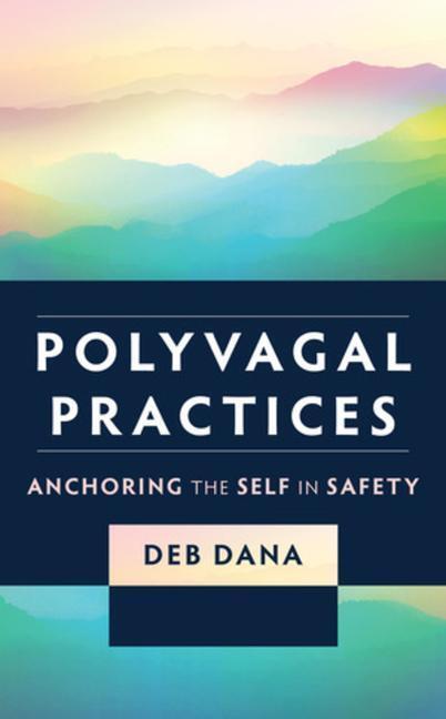 Cover: 9781324052272 | Polyvagal Practices: Anchoring the Self in Safety | Deb Dana | Buch