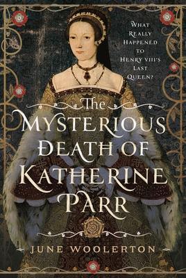 Cover: 9781399054447 | The Mysterious Death of Katherine Parr | June Woolerton | Buch | 2024