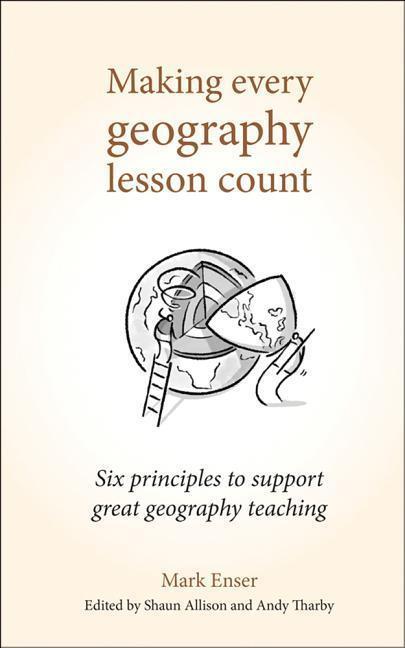 Cover: 9781785833397 | Making Every Geography Lesson Count: Six Principles to Support...