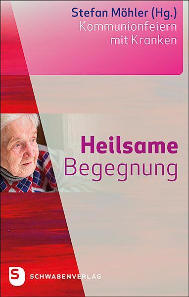 Cover: 9783796618017 | Heilsame Begegnung | Kommunionfeiern mit Kranken | Stefan Möhler