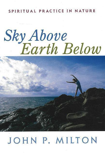Cover: 9781591810285 | Milton, J: Sky Above, Earth Below | Spiritual Practice in Nature