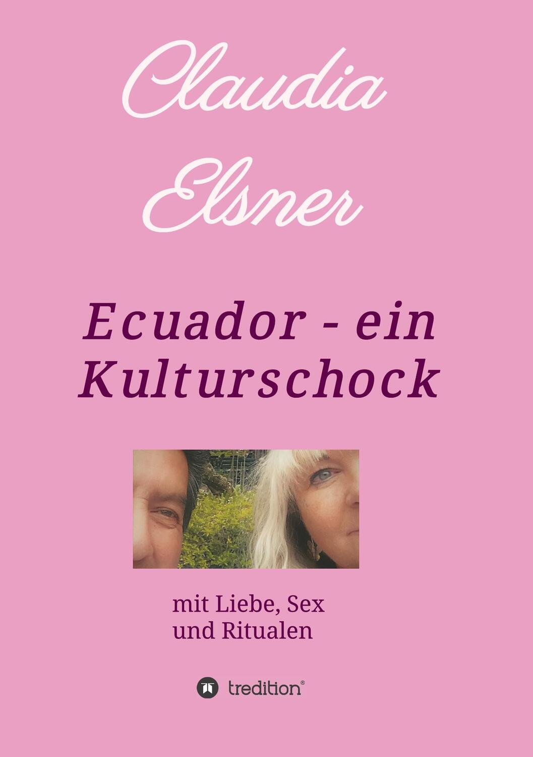 Cover: 9783748268000 | Ecuador - ein Kulturschock | mit Liebe, Sex und Ritualen | Elsner