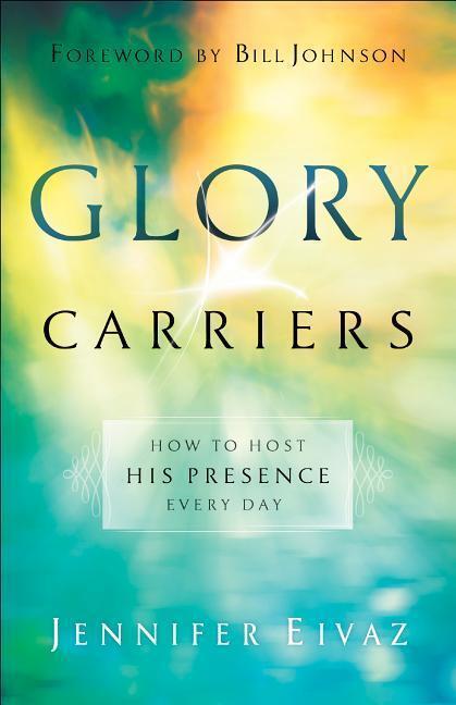 Cover: 9780800798550 | Glory Carriers - How to Host His Presence Every Day | Eivaz (u. a.)