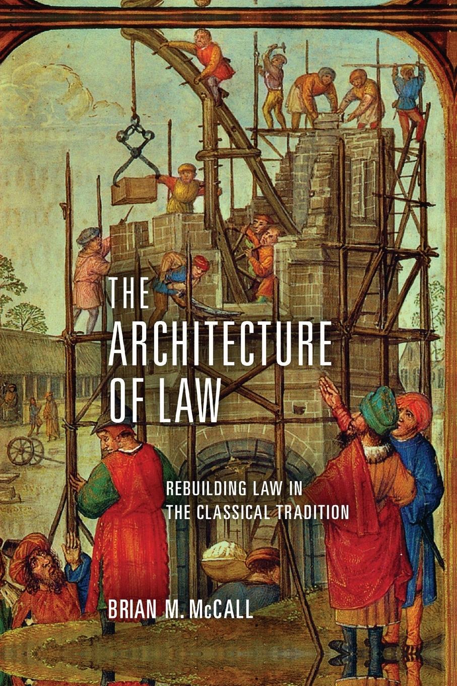 Cover: 9780268103347 | The Architecture of Law | Rebuilding Law in the Classical Tradition