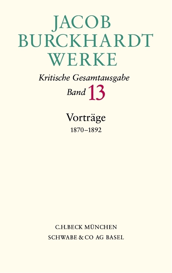 Cover: 9783406510472 | Jacob Burckhardt Werke Bd. 13: Vorträge 1870-1892 | Jacob Burckhardt