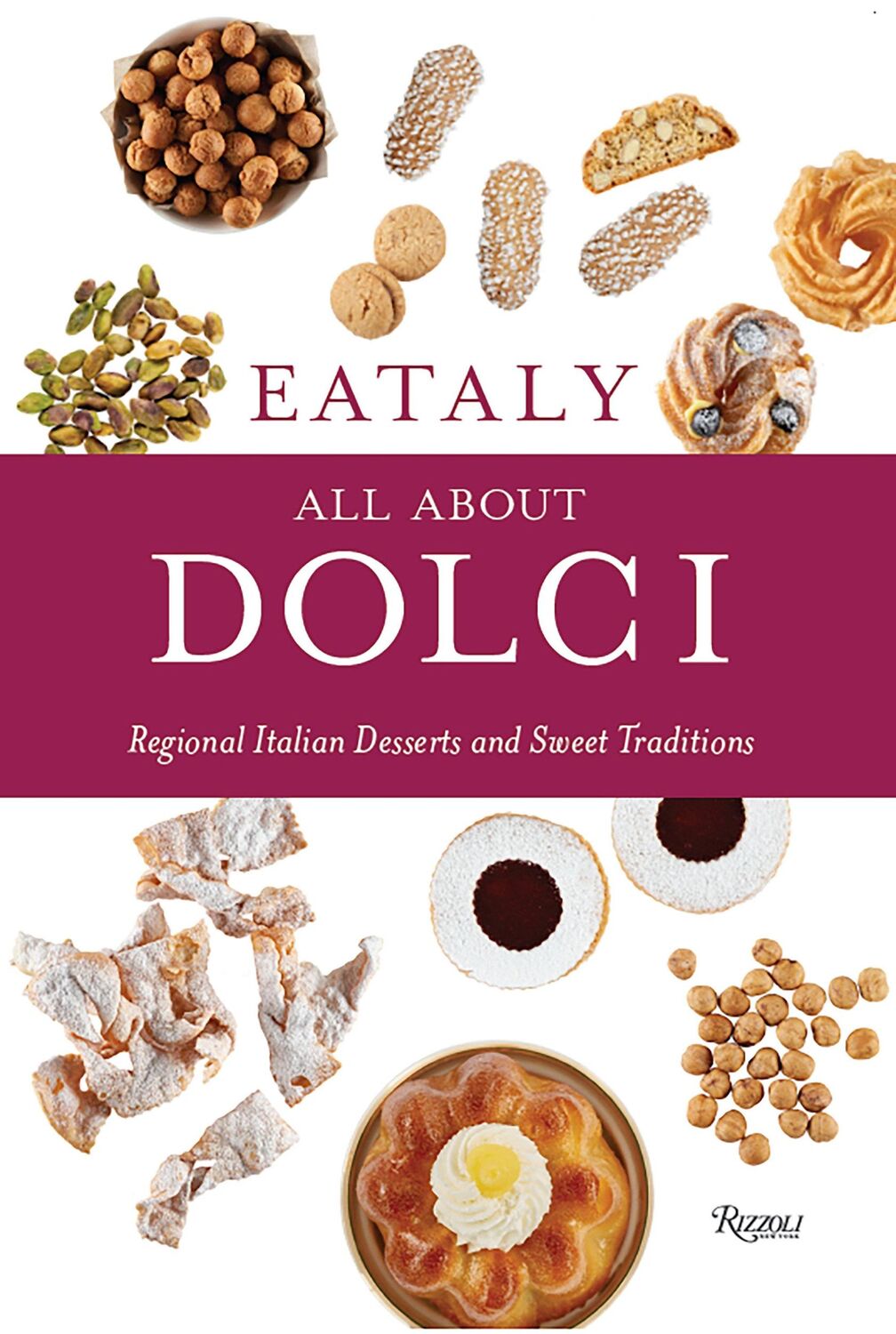 Cover: 9780847864966 | Eataly: All about Dolci: Regional Italian Desserts and Sweet...