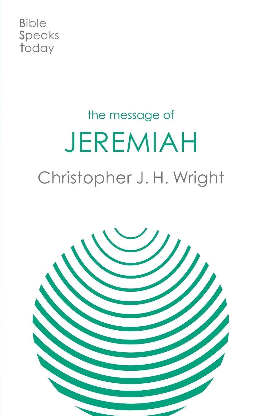 Cover: 9781789744408 | The Message of Jeremiah | Grace In The End | Christopher J H Wright