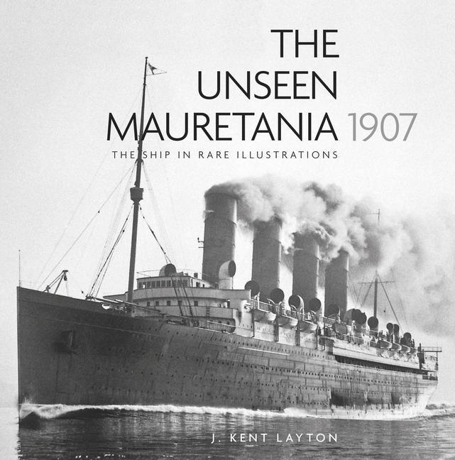 Cover: 9780750996549 | The Unseen Mauretania 1907 | The Ship in Rare Illustrations | Layton