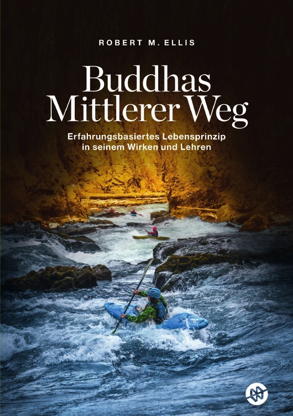 Cover: 9783753162997 | Buddhas Mittlerer Weg | Robert M. Ellis | Taschenbuch | 324 S. | 2021