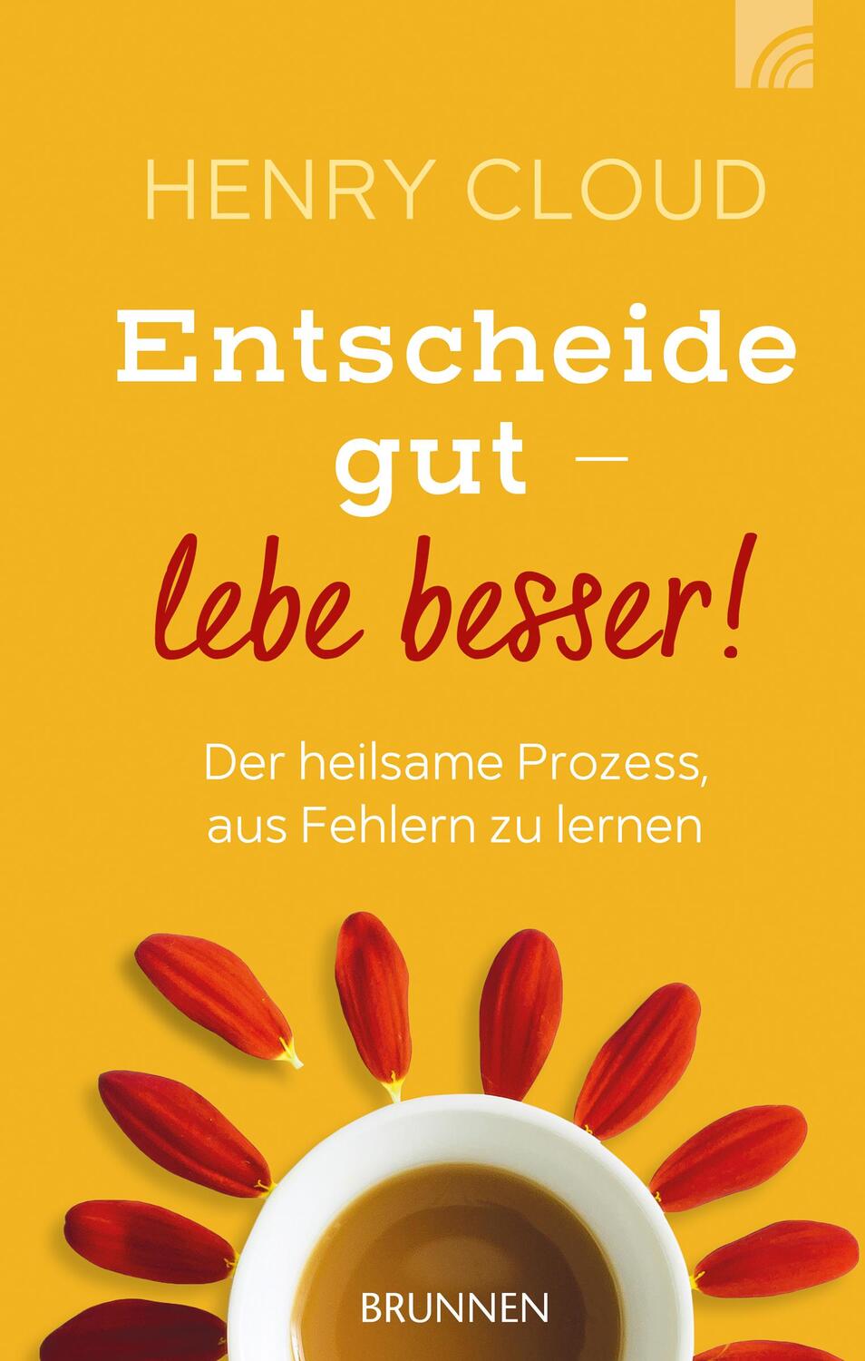 Cover: 9783765509759 | Entscheide gut - lebe besser! | Henry Cloud | Buch | Deutsch | 2017
