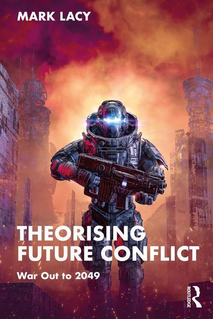 Cover: 9781032113654 | Theorising Future Conflict | War Out to 2049 | Mark Lacy | Taschenbuch