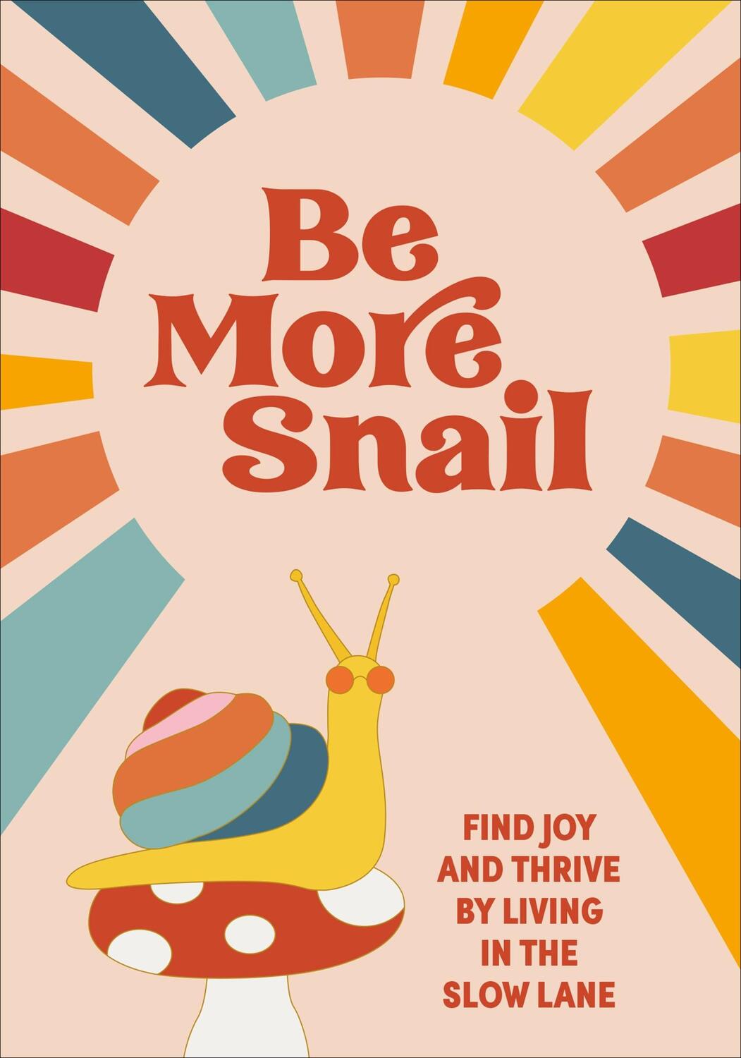 Cover: 9781529149371 | Be More Snail | find joy and thrive by living in the slow lane | Press