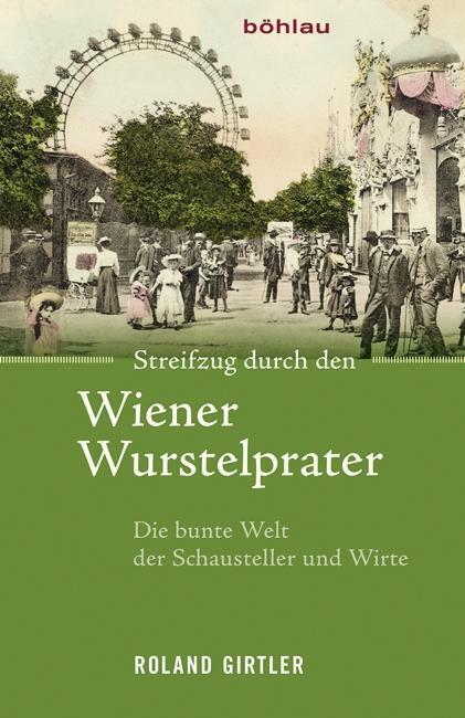 Cover: 9783205202806 | Streifzug durch den Wiener Wurstelprater | Roland Girtler | Buch
