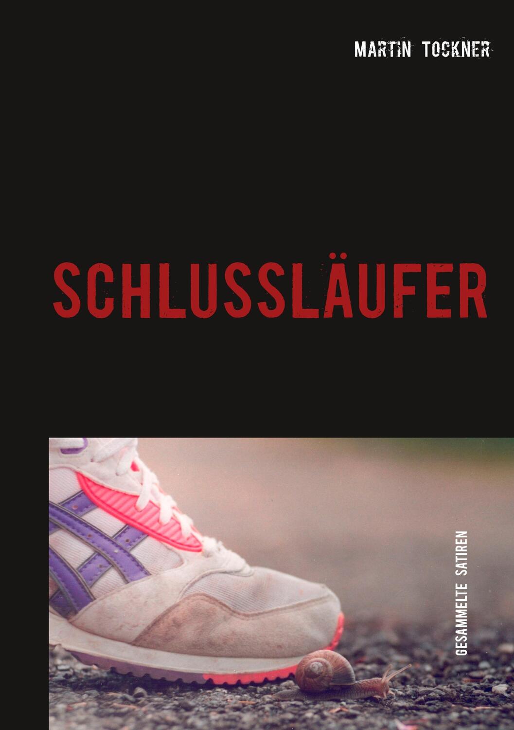 Cover: 9783751901468 | Schlussläufer | Gesammelte Satiren | Martin Tockner | Taschenbuch
