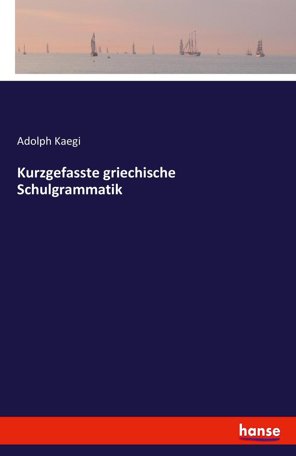 Cover: 9783743331907 | Kurzgefasste griechische Schulgrammatik | Adolph Kaegi | Taschenbuch